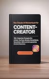 Das Claude AI Meisterbuch fuer Content-Creator: 150+ Experten-Prompts fuer Artikel, YouTube-Skripte, Social Media, Newsletter, SEO und dein gesamtes Content-Business