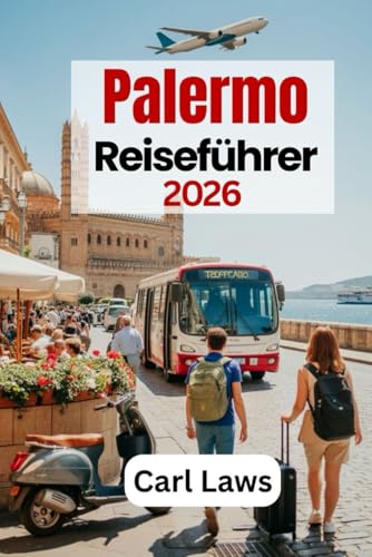 Palermo Reiseführer 2026: Weniger planen, mehr genießen in Palermo 2026: Ein einfacher Leitfaden für kluge Reiseentscheidungen