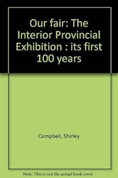 Paperback Our Fair: The Interior Provincial Exhibition- Its First 100 Years Book