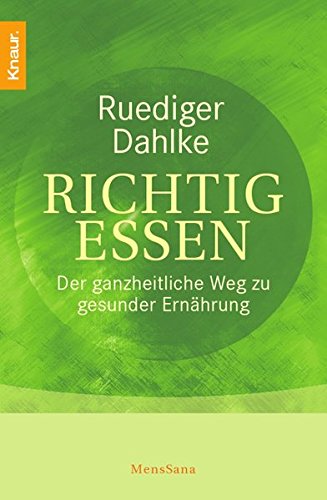 Richtig essen: Der ganzheitliche Weg zu gesunder Ernährung Richtig essen: Der ganzheitliche Weg zu gesunder Ernährung