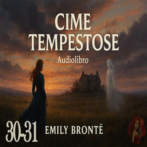 Cime Tempestose &ndash; Capitolo 30-31 - Audiolibro in Italiano &ndash; Emily Bront&euml; (Voce Femminile)