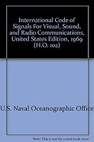 International Code of Signals As adopted by the Fourth Assembly of the Inter-Governmental Maritime Consultative Organization in 1965 For Visual, Sound, and Radio Communications, United States Edition, B000KU28SM Book Cover