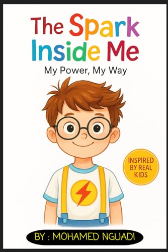 The Spark Inside Me : My Power, My Way: (Inspiring Stories for 6-12 Year Old Boys-Girls -Inspiring True Stories of Courage, Self