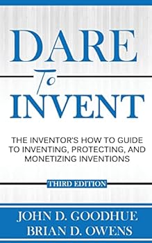 Paperback Dare To Invent: The Inventor's How-To Guide to Inventing, Protecting, and Monetizing Inventions Book