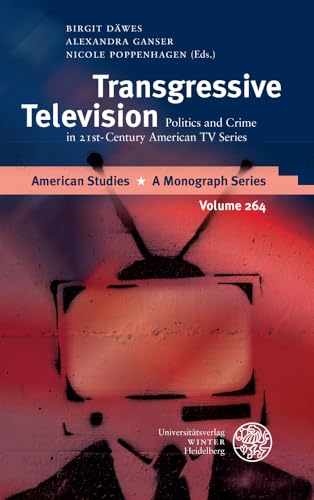 Transgressive Television: Politics and Crime in 21st-Century American TV Series (American Studies - A Monograph)