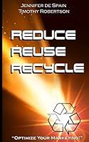 Reduce, Reuse, and Recycle Handbook: Optimize Your Marketing 0692526595 Book Cover