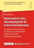 Mathematische Unterstützungsangebote für Erstsemesterstudierende: Entwicklung und Erforschung von Vorkurs und begleitenden Maßnahmen für die ... Forschung in der Mathematikdidaktik)