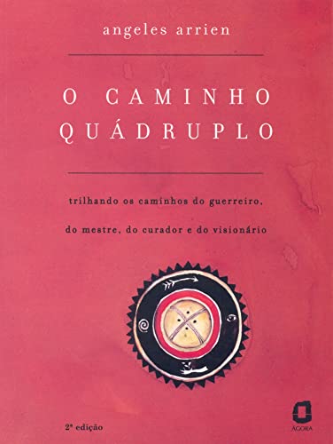 O caminho quádruplo: trilhando os caminhos do guerreiro, do mestre, do curador e do visionário