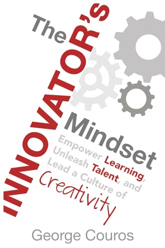 The Innovator's Mindset: Empower Learning, Unleash Talent, and Lead a Culture of Creativity