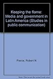Keeping the flame: Media and government in Latin America (Studies in public communication)