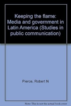 Paperback Keeping the flame: Media and government in Latin America (Studies in public communication) Book