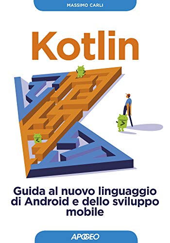 Kotlin: Guida al nuovo linguaggio di Android e