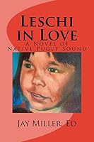 Leschi in Love: A Novel of Native Puget Sound 1519662238 Book Cover