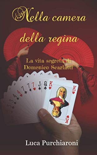 Nella camera della regina: La vita segreta di Domenico Scarlatti (Italian Edition)