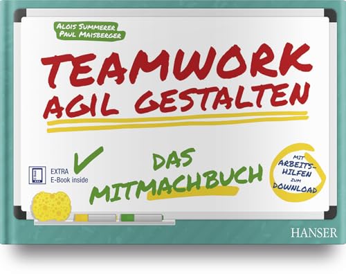 Teamwork agil gestalten – Das Mitmachbuch: Das Mitmachbuch. Mit Arbeitshilfen zum Download. Extra: E-Book inside