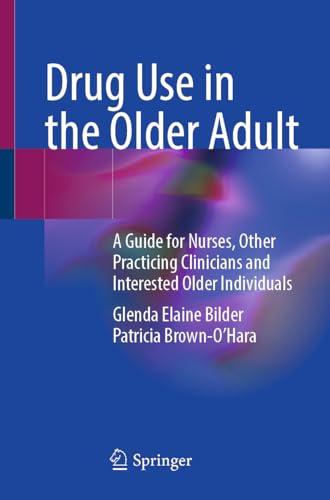 Drug Use in the Older Adult: A Guide for Nurses, Other Practicing Clinicians and Interested Older Individuals