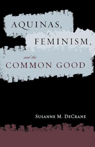 Aquinas, Feminism, and the Common Good (Moral Traditions)