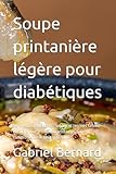 Soupe printanière légère pour diabétiques: 99 recettes low sugar – Soupes et terrines faibles en sucre pour profiter du printemps, sans compromettre le goût ni la santé.
