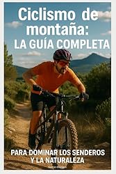 Ciclismo de montaña: La Guía Completa para Dominar...: 