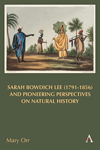 Sarah Bowdich Lee (1791-1856) and Pioneering Perspectives on Natural History (Anthem Studies in Travel, 1)
