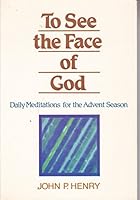 To See the Face of God: Daily Meditations for the Advent Season 0818905697 Book Cover