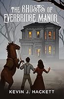 The Ghosts of Everbridge Manor B08DSX8WTQ Book Cover