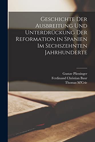 Geschichte der Ausbreitung und Unterdrückung der Reformation in Spanien im sechszehnten Jahrhunderte (German Edition)