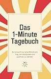 Das 1-Minute Tagebuch: Dankbarkeitstagebuch für mehr Zufriedenheit, Selbstbewusstsein und Glück im Alltag | Dankbarkeit lernen mit deinem Journal für ... Lebenseinstellung, Achtsamkeit & Gesundheit - Marc Sauer 