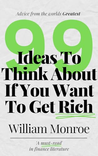 99 Ideas To Think About If You Want To Get Rich