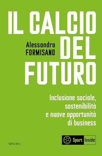 Il calcio del futuro. Inclusione sociale, sostenibilità e nuove opportunità di business