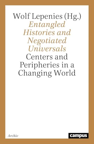 Entangled Histories and Negotiated Universals: Centers and Peripheries in a Changing World