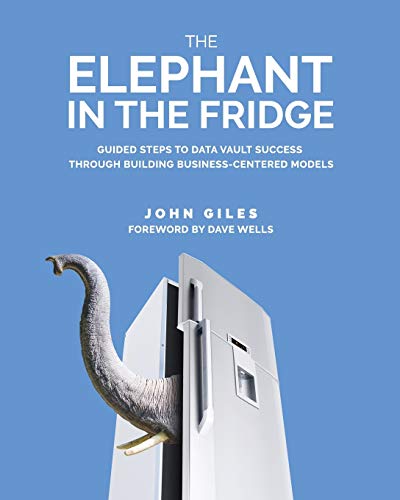 The Elephant in the Fridge: Guided Steps to Data Vault Success through Building Business-Centered Mo