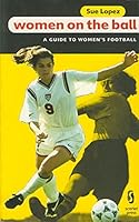 Women on the Ball : A Guide to Women's Football 1857270169 Book Cover
