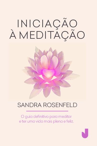 Iniciação à meditação: o Guia Definitivo Para Meditar e ter uma V...