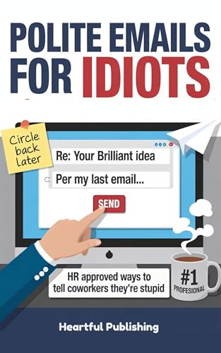 Polite Emails for Idiots: HR Approved Ways to Tell Coworkers