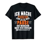 Lustige Ich Mache Keine Pause Das Werkzeug Muss Sich Erholen T-Shirt