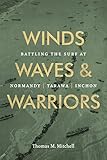 Winds, Waves, and Warriors: Battling the Surf at Normandy, Tarawa, and Inchon