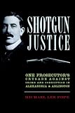 Shotgun Justice:: One Prosecutor's Crusade Against Crime & Corruption in Alexandria & Arlington (True Crime)