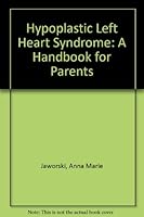 Hypoplastic Left Heart Syndrome: A Handbook for Parents 0965250865 Book Cover