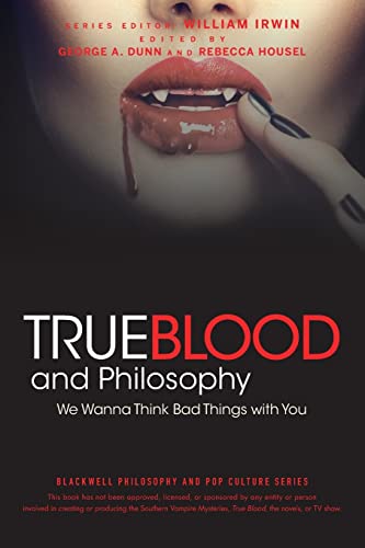 True Blood and Philosophy: We Wanna Think Bad Things with You (The Blackwell Philosophy and Pop Culture Series)