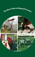 The Basic Guide to Backyard Livestock: A compact guide on raising livestock for the small-scale homesteader 1976065208 Book Cover