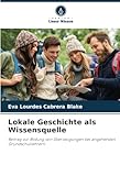 Lokale Geschichte als Wissensquelle: Beitrag zur Bildung von Überzeugungen bei angehenden Grundschullehrern