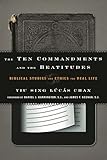 The Ten Commandments and the Beatitudes: Biblical Studies and Ethics for Real Life