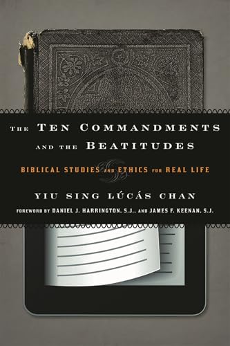 The Ten Commandments and the Beatitudes: Biblical Studies and Ethics for Real Life