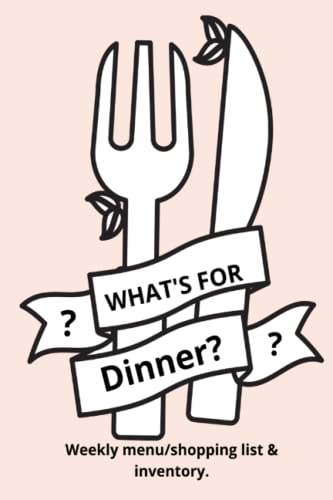 What's for Dinner?: Weekly menu/ shopping list & inventory