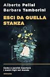 Esci da quella stanza. Come e perché riportare i nostri figli nel mondo