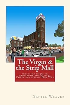 The Virgin & the Strip Mall: and other essays on Amsterdam, the Mohawk Valley and upstate New York