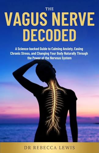 The Vagus Nerve: Decoded: A Science-backed Guide to Calming Anxiety,