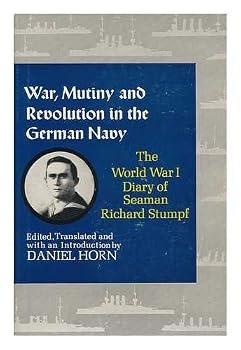 Hardcover War, Mutiny, and Revolution in the German Navy: The World War I Diary of Seaman Richard Stumpf Book