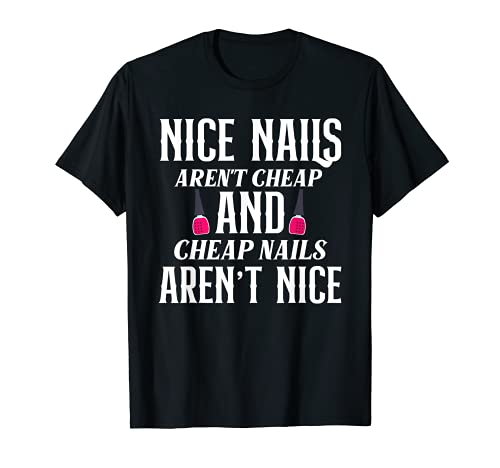 Las uñas bonitas no son baratas uñas no son agradables. Funny Nail Tech Camiseta